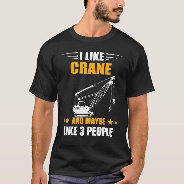 Maybe Like 3 People Heavy Equipment Operator Crane T Shirt (Framsida)