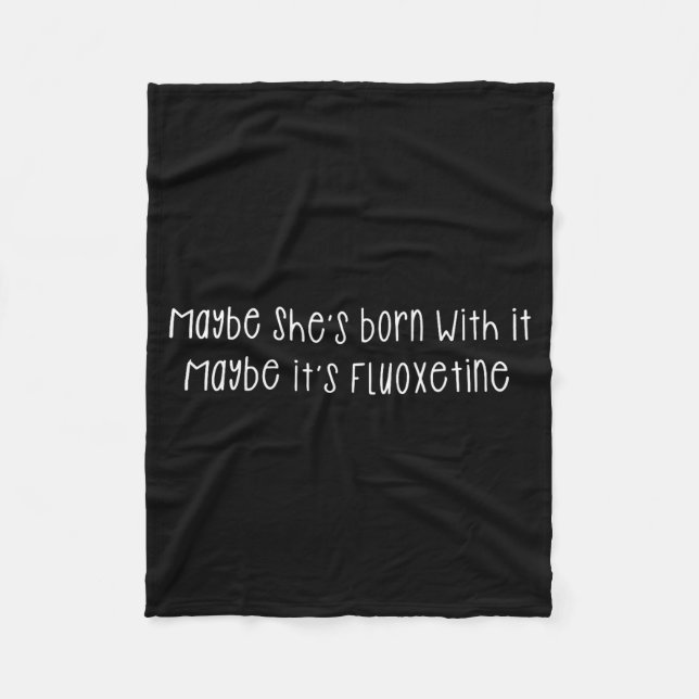 Maybe She's Born With It Maybe It's Fluoxetine Fun Fleecefilt (Framsidan)