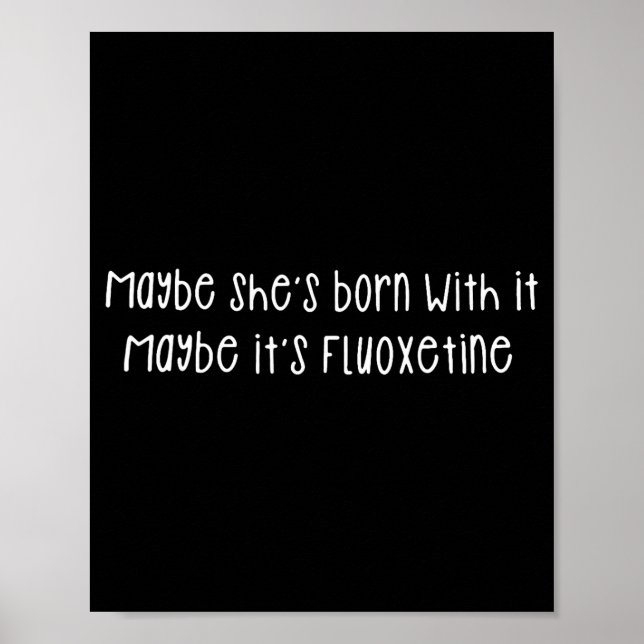 Maybe She's Born With It Maybe It's Fluoxetine Fun Poster (Framsidan)