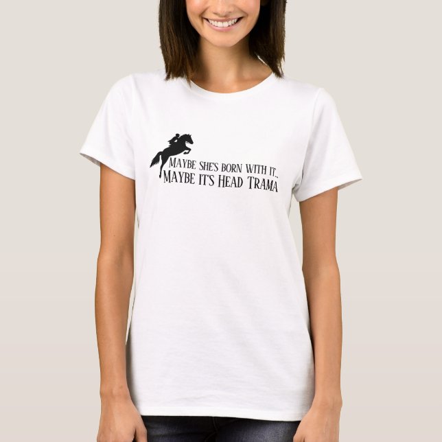 Maybe she's born with it Maybe it's Head Trama T Shirt (Framsida)