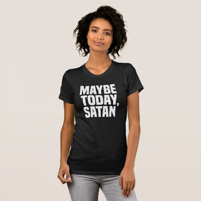 Maybe Today Satan T Shirt (Hel framsida)