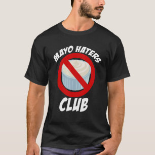 Mayo Haters Klubb, I Hate Mayo, Funny Mayonaise Gi T Shirt