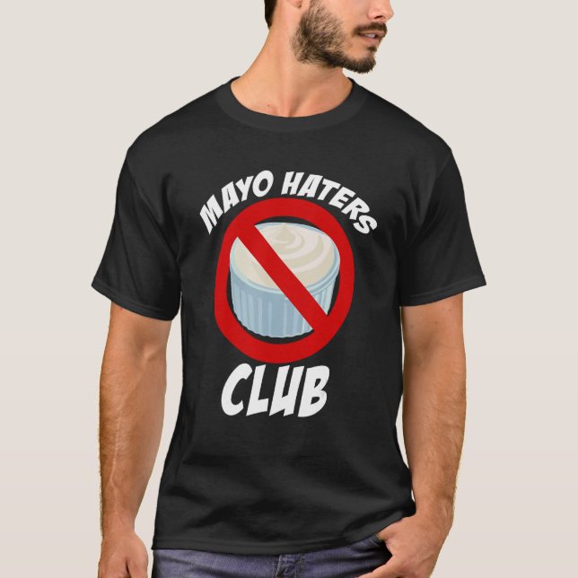 Mayo Haters Klubb, I Hate Mayo, Funny Mayonaise Gi T Shirt (Framsida)