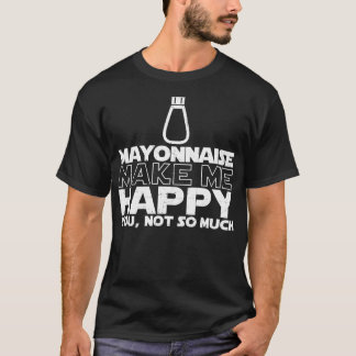 Mayonnaise gör mig den lyckliga T-tröja T Shirt