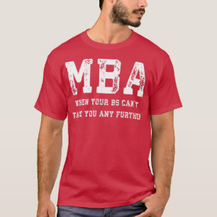 MBA när BS Canx27t tar dig längre T Shirt