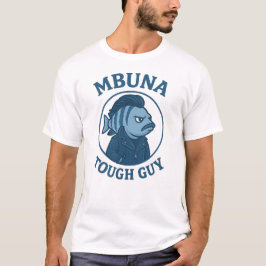 Mbuna Tuff Guy T Shirt