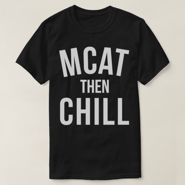 MCAT Then Chill Premed Premedical School Medicine  T Shirt (Design framsida)