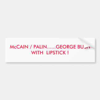 McCAIN/PALIN ...... GEORGE BUSH MED LÄPPSTIFT! Bildekal