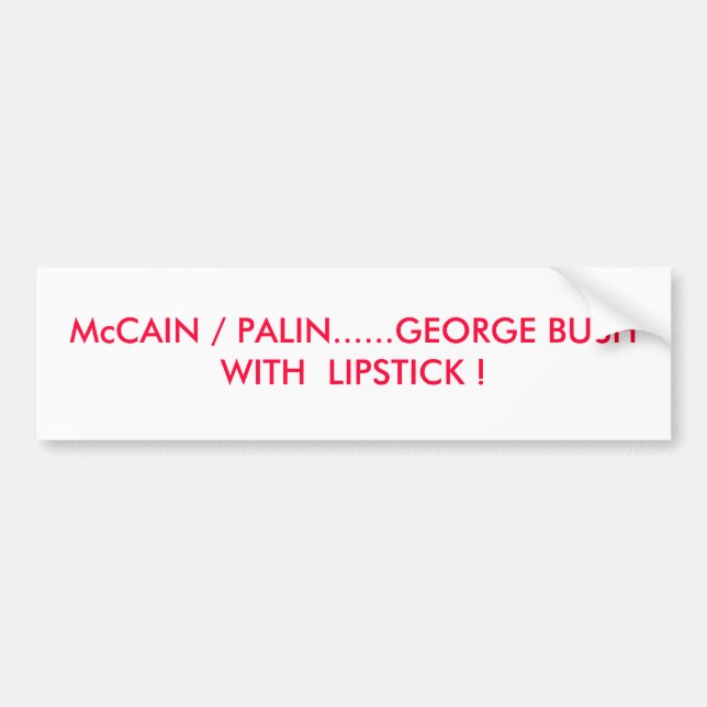 McCAIN/PALIN ...... GEORGE BUSH MED LÄPPSTIFT! Bildekal (Framsidan)