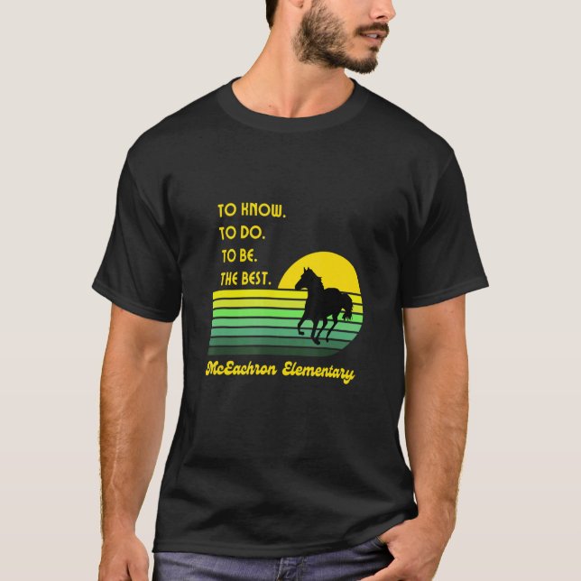 Mceachron Elementary Mustangs To Know To Do To Be  T Shirt (Framsida)
