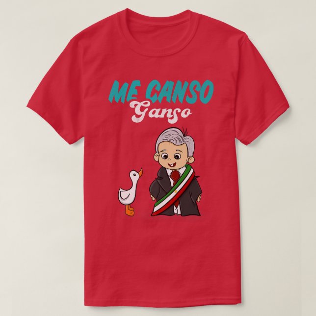 Me Canso Ganso Baby AMLO Cute Lopez Obrador Meico T Shirt (Design framsida)