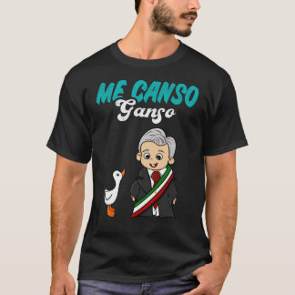 Me Canso Ganso Baby Amlo Lopez Obrador Mexiko T Shirt