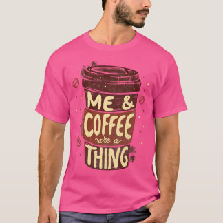 Me Coffee Is a by Tobe Fonseca T Shirt