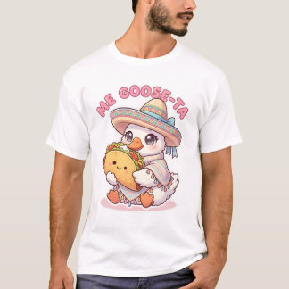 Me Goose-ta Cute Mexican Goose with Taco Pun T Shirt