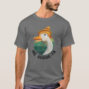 Me Goose Ta Funny Mexican Spain Me Gusta Farmer T Shirt