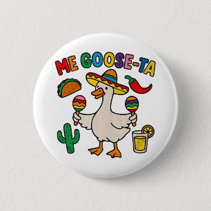 Me Goose-Ta Funny Mexikansk goose Knapp