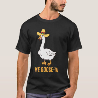 Me Goose Ta Funny Spanish Pun Mexican Goose T Shirt