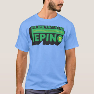 Me Importa Un Pepino TShirt T Shirt