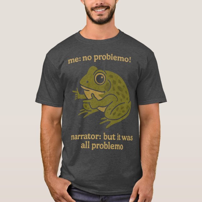 me no problemo narrator but it was all problemo gi t shirt (Framsida)