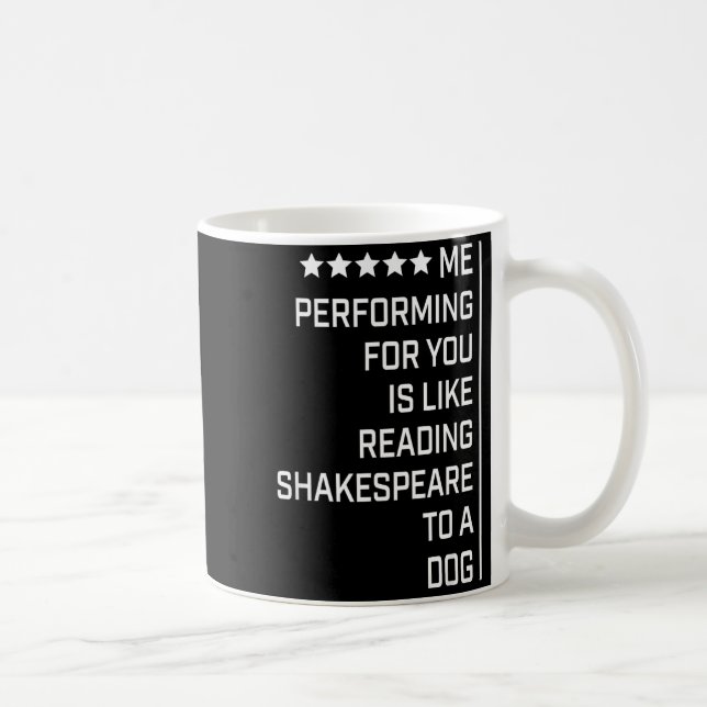 Me Performing For You Is Like Reading Shakespeare  Kaffemugg (Höger)