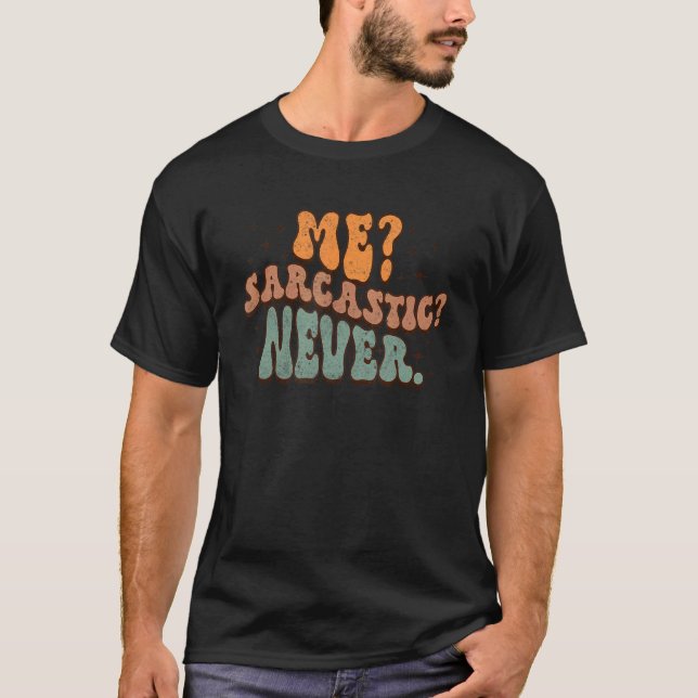 Me Sarcastic Never  Sarcasm Humor Groovy Retro Sty T Shirt (Framsida)