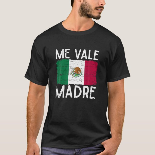 Me Vale Madre Funny Spain Slang Quote Mexican Fl T Shirt (Framsida)