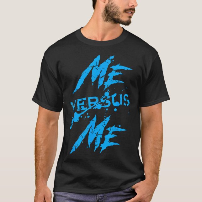 Me Vs Versus Me Motivational Insrational Gym Lover T Shirt (Framsida)