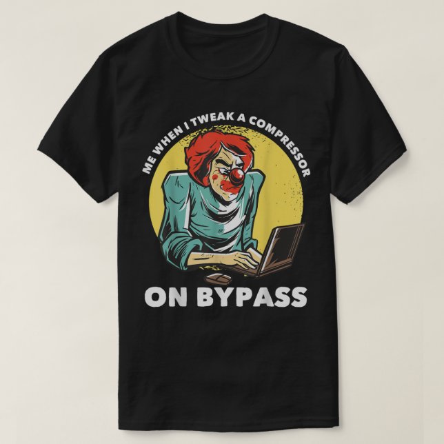 Me When I Tweak a Compressor on Bypass Funny Music T Shirt (Design framsida)