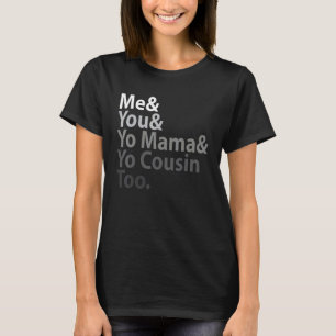 Me You Yo Mamma You Kusin Också T Shirt