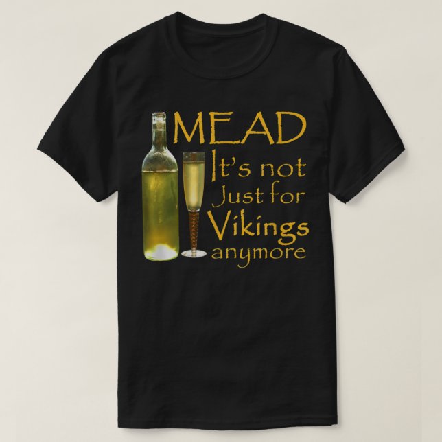 Mead - det är inte bara för Vikings längre T Shirt (Design framsida)