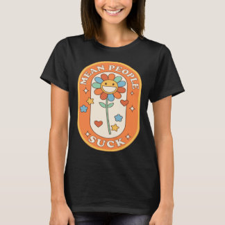 Mean People Suck Daisy flower T Shirt