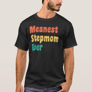 Meanest Stepmamma nånsin Stepmor Gag T Shirt