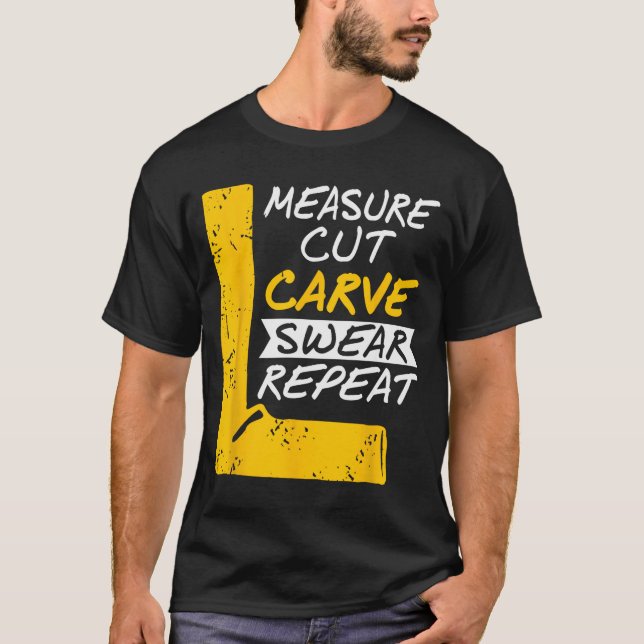 Measure Cut Carve Swear Repeat Funny Diy Workshop  T Shirt (Framsida)