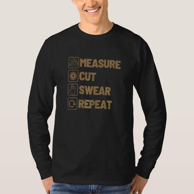 Measure Cut Swear Repeat Woodworking Wood Woodwork T Shirt (Framsida)