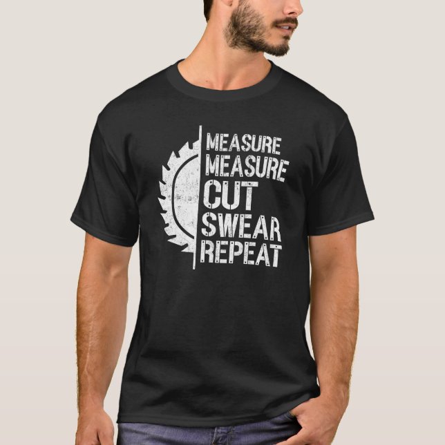 Measure Measure Cut Swear Repeat Woodworking Carpe T Shirt (Framsida)