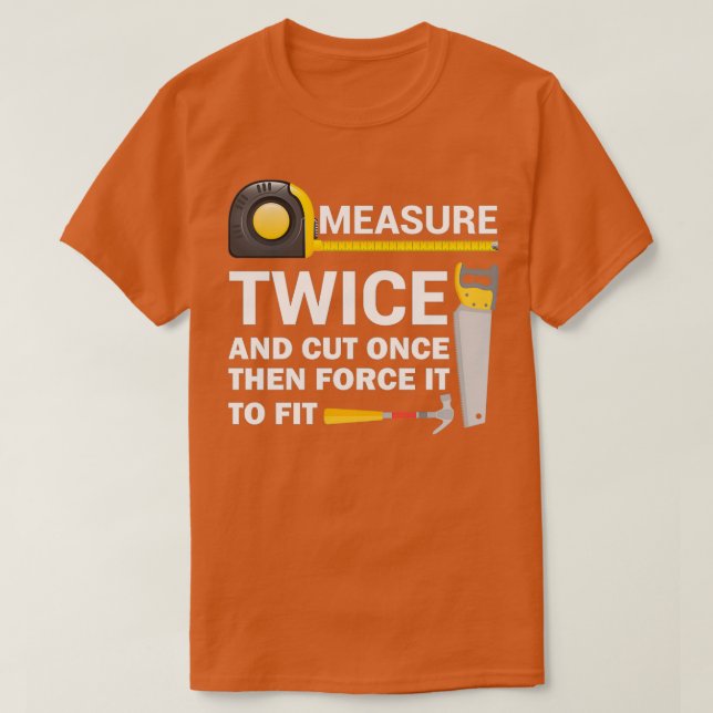 Measure Twice And Cut Once Funny Woodworking  T Shirt (Design framsida)