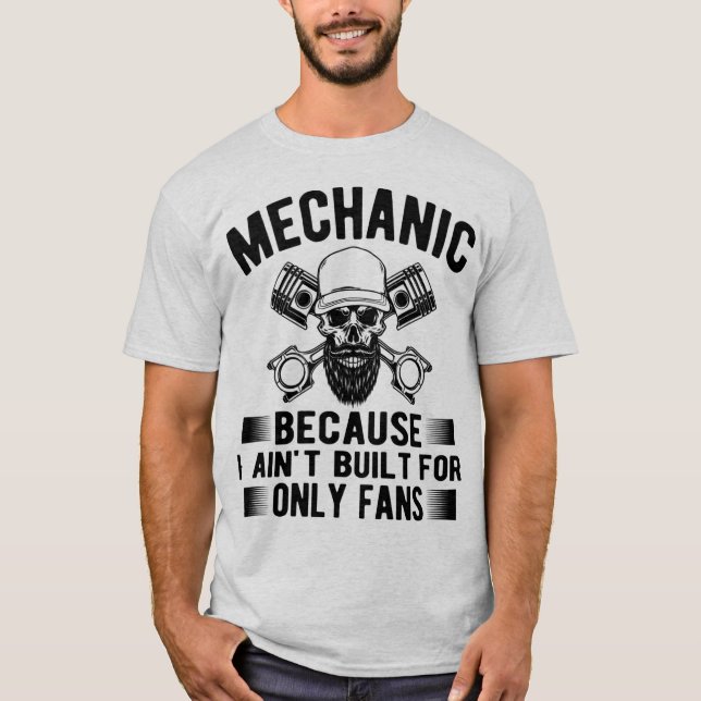 Mechanic Because I Ain’t Built for OnlyFans –Funny T Shirt (Framsida)