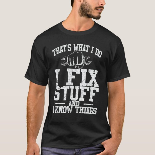 Mechanic That's What I Do I Fix Stuff I Know Thing T Shirt (Framsida)