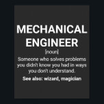 Mechanical Engineer Funny Definition Poster<br><div class="desc">Mechanical Engineer Funny Definition: Someone who solves problems you didn't know you had in ways you don't understand. See also: wizard,  magician</div>