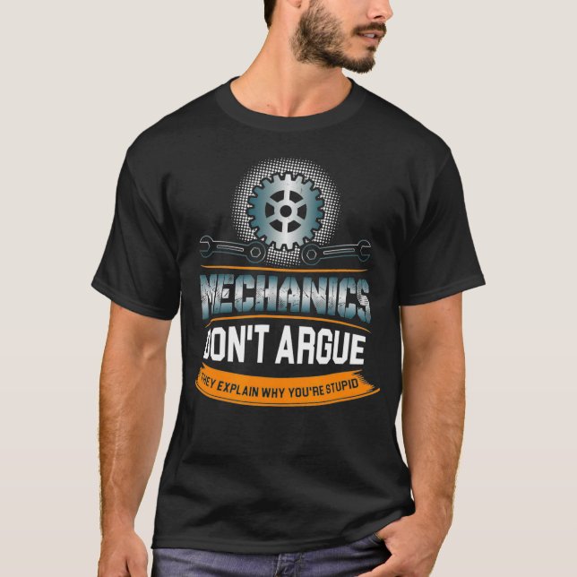 Mechanics Dont Argue They Explain Why Youre T Shirt (Framsida)