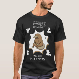 Med alla våra krafter tillsammans är vi platypus. t shirt