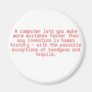 Med en dator kan du göra fler misstag snabbare.. magnet