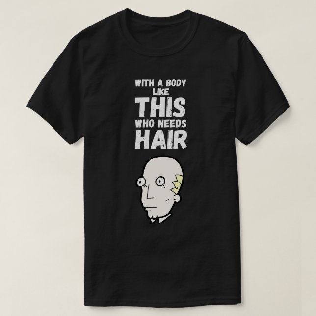 Med en kropp som den här som behöver Hair 2 T Shirt (Design framsida)