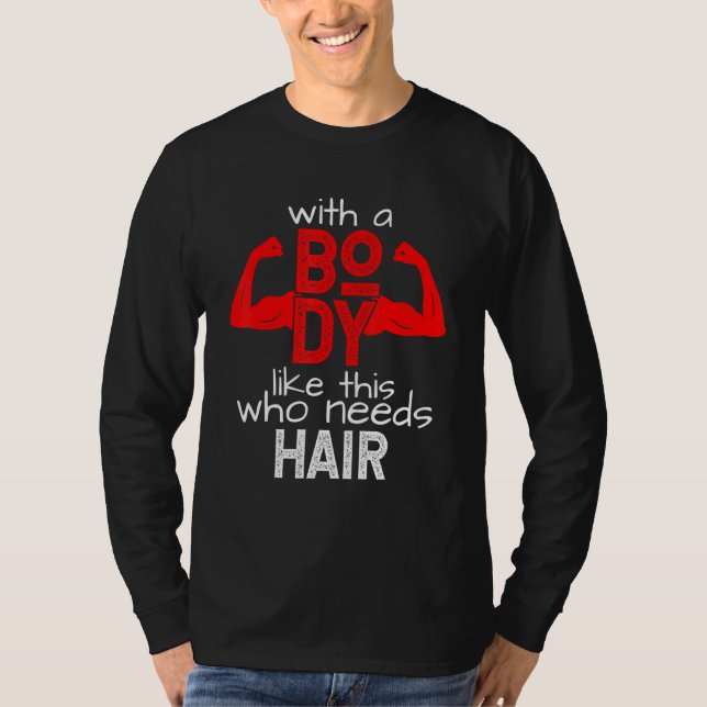 Med en sån här kropp, vem behöver hår t shirt (Framsida)