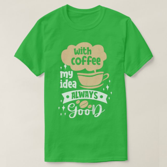 Med kaffe min idé, Bra alltid kaffepass T Shirt (Design framsida)