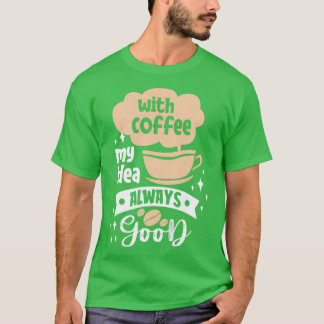 Med kaffe min idé, Bra alltid kaffepass T Shirt
