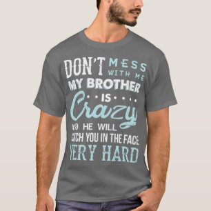  med mig min bror är galen. t shirt