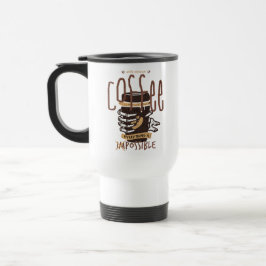 Med Nog Kaffe är Allt Möjligt Resemugg