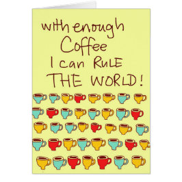 Med nog kaffe kan jag härska världen hälsningskort
