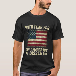 Med rädsla för vår demokrati är jag emot att få sk t shirt